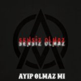 Песня Ayıp Olmaz Mı - Sensiz Olmaz