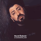 Песня Murat Özdemir - O Zamanlar