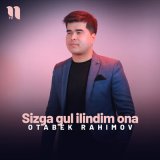 Песня Otabek Rahimov - Sizga gul ilindim ona