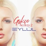 Песня Gökçe Kırgız - Eylül