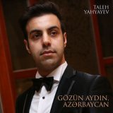 Песня Taleh Yahyayev - Gözün Aydın Azərbaycan