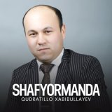 Песня Qudratillo Xabibullayev - Shafyormanda