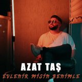 Песня Azat Taş - Evlenir Misin Benimle