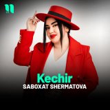 Песня Saboxat Shermatova - Kechir