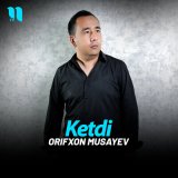 Песня Orifxon Musayev - Ketdi