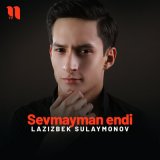 Песня Lazizbek Sulaymonov - Sevmayman endi