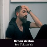 Песня Orhan Arslan - Sen Yoksun Ya