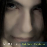 Песня Özlem Altınel - Bak Nasıl Unutulur