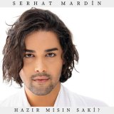 Песня Serhat Mardin - Hazır Mısın Saki?