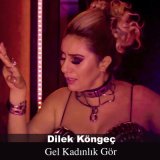 Песня Dilek Köngeç - Gel Kadınlık Gör