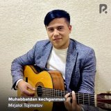 Песня Mirjalol Tojimatov - Muhabbatdan kechganman