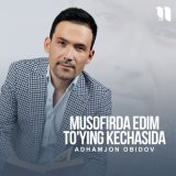 Песня Adhamjon Obidov - Musofirda edim to'ying kechasida