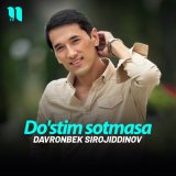 Песня Davronbek Sirojiddinov - Do'stim sotmasa