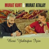 Песня Murat Kurt & Murat Atalay - Beni Yaktığın İçin