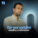 Песня Habibullo Maxmudov - Yor-yor aytdim