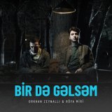 Песня Orxan Zeynallı, Röya Miri - Bir Də Gəlsəm