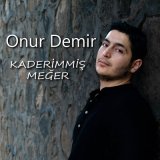 Песня Onur Demir - Kaderimmiş Meğer