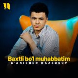 Песня G'anisher Razzoqov - Baxtli bo'l muhabbatim