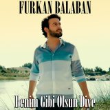 Песня Furkan Balaban - Benim Gibi Olsun Diye