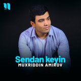 Песня Muxriddin Amirov - Sendan keyin