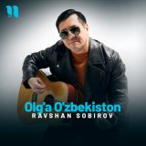 Песня Равшан Собиров - Olg'a O'zbekiston