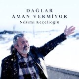 Песня Nesimi Keçelioğlu - Dağlar Aman Vermiyor