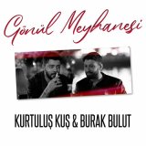 Песня Kurtuluş Kuş & Burak Bulut - Gönül Meyhanesi